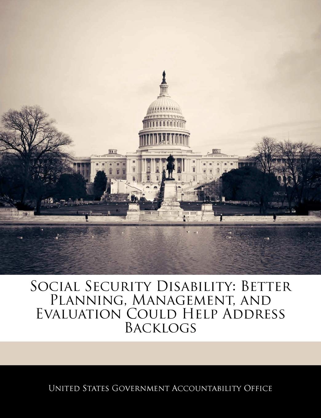 Social Security Disability: Better Planning, Management, and Evaluation Could Help Address Backlogs Politics & History