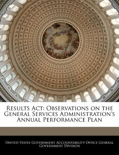 Results Act: Observations on the General Services Administration's Annual Performance Plan Politics & History