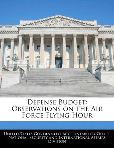 Defense Budget: Observations on the Air Force Flying Hour Politics & History