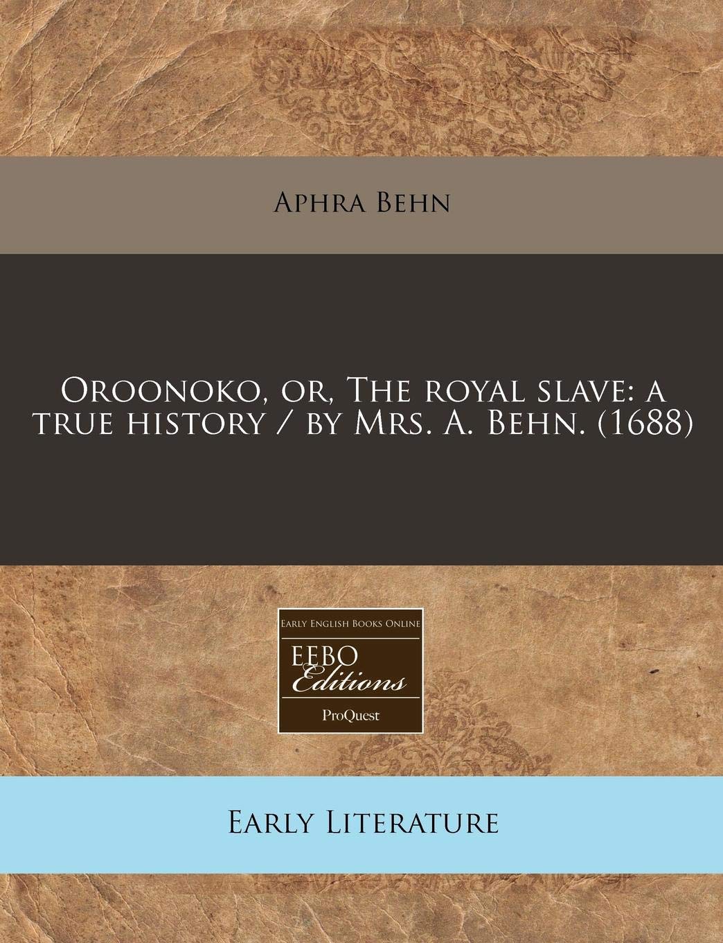 Oroonoko, Or, the Royal Slave: A True History / By Mrs. A. Behn. (1688) Contemporary literature
