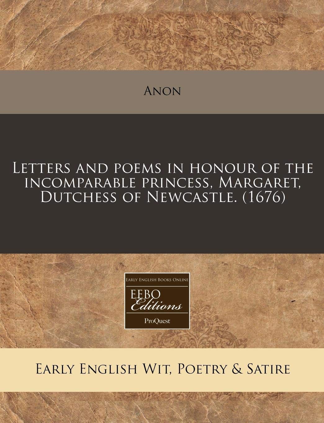 Letters and Poems in Honour of the Incomparable Princess, Margaret, Dutchess of Newcastle. (1676) Books