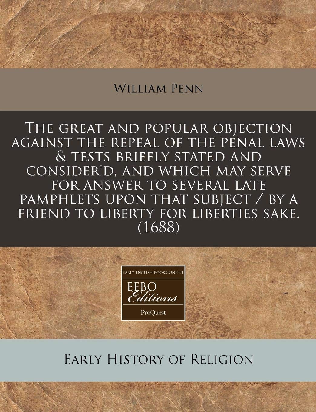 The Great and Popular Objection Against the Repeal of the Penal Laws & Tests Briefly Stated and Consider'd, and Which May Serve for Answer to Several Religion & Esotericism