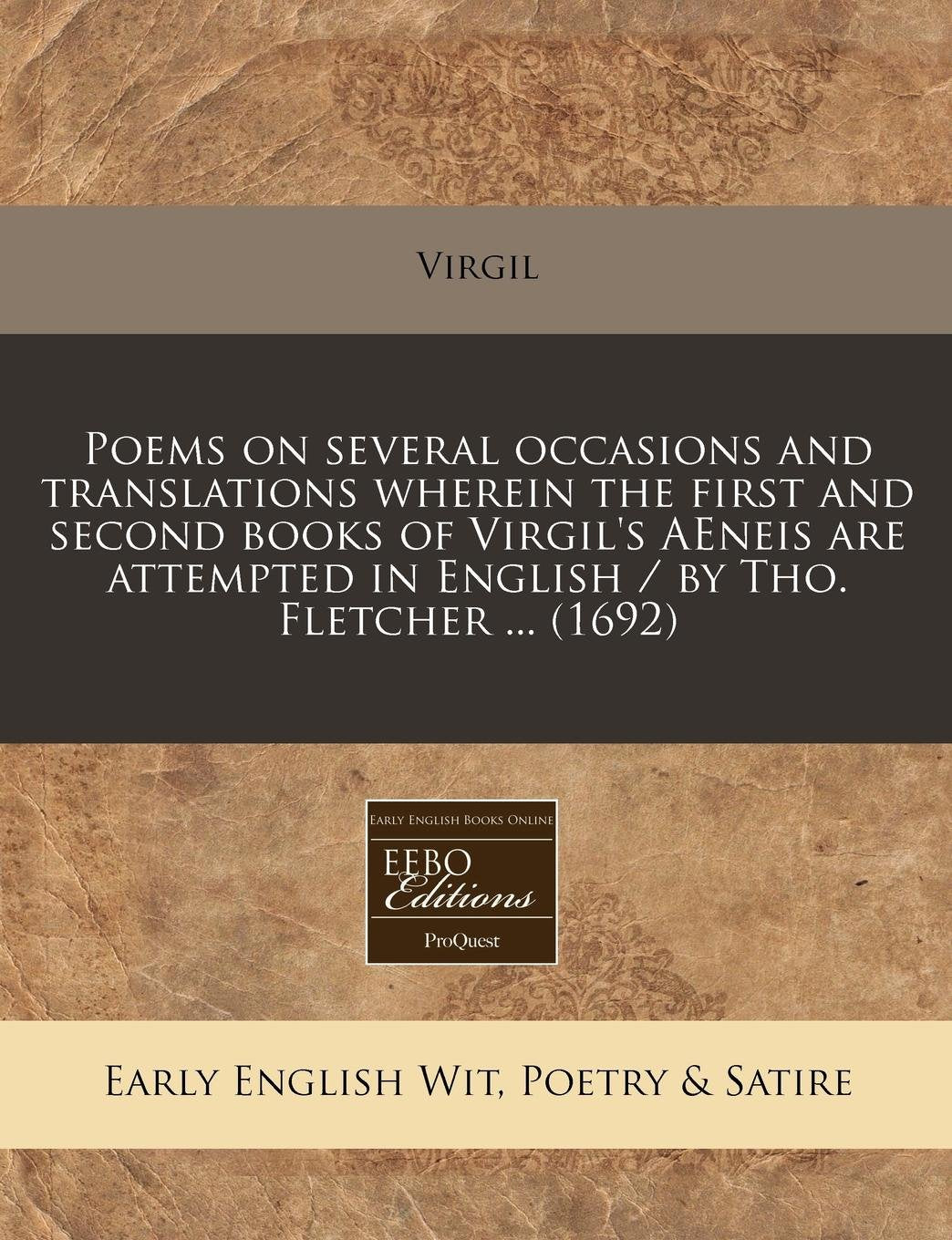 Poems on Several Occasions and Translations Wherein the First and Second Books of Virgil's Aeneis Are Attempted in English / By Tho. Fletcher ... (1692) Books