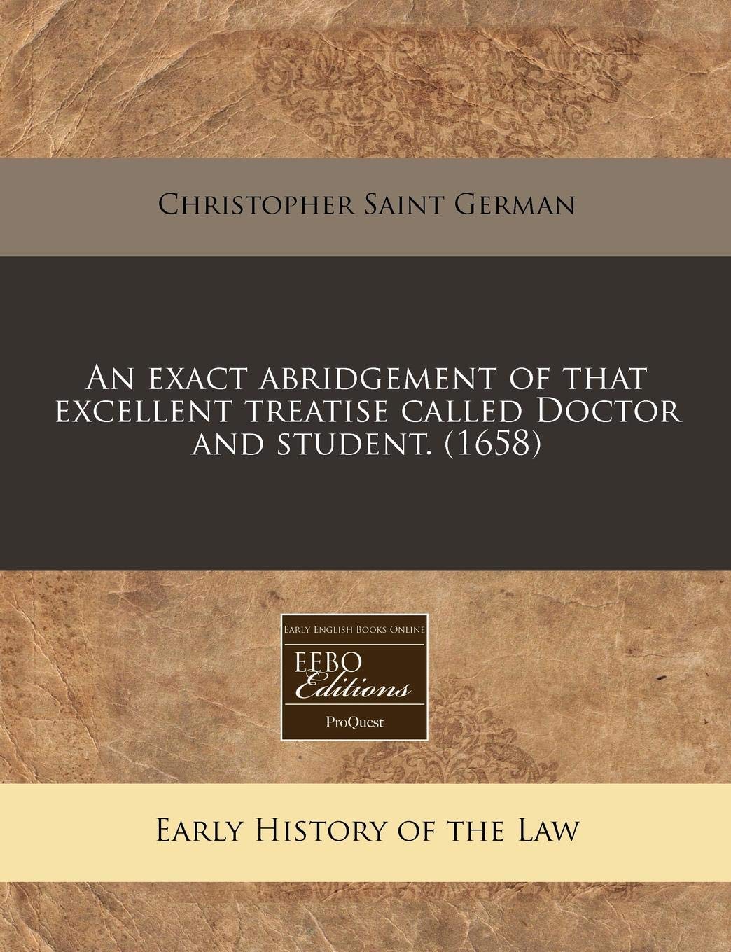 An Exact Abridgement of That Excellent Treatise Called Doctor and Student. (1658) Law
