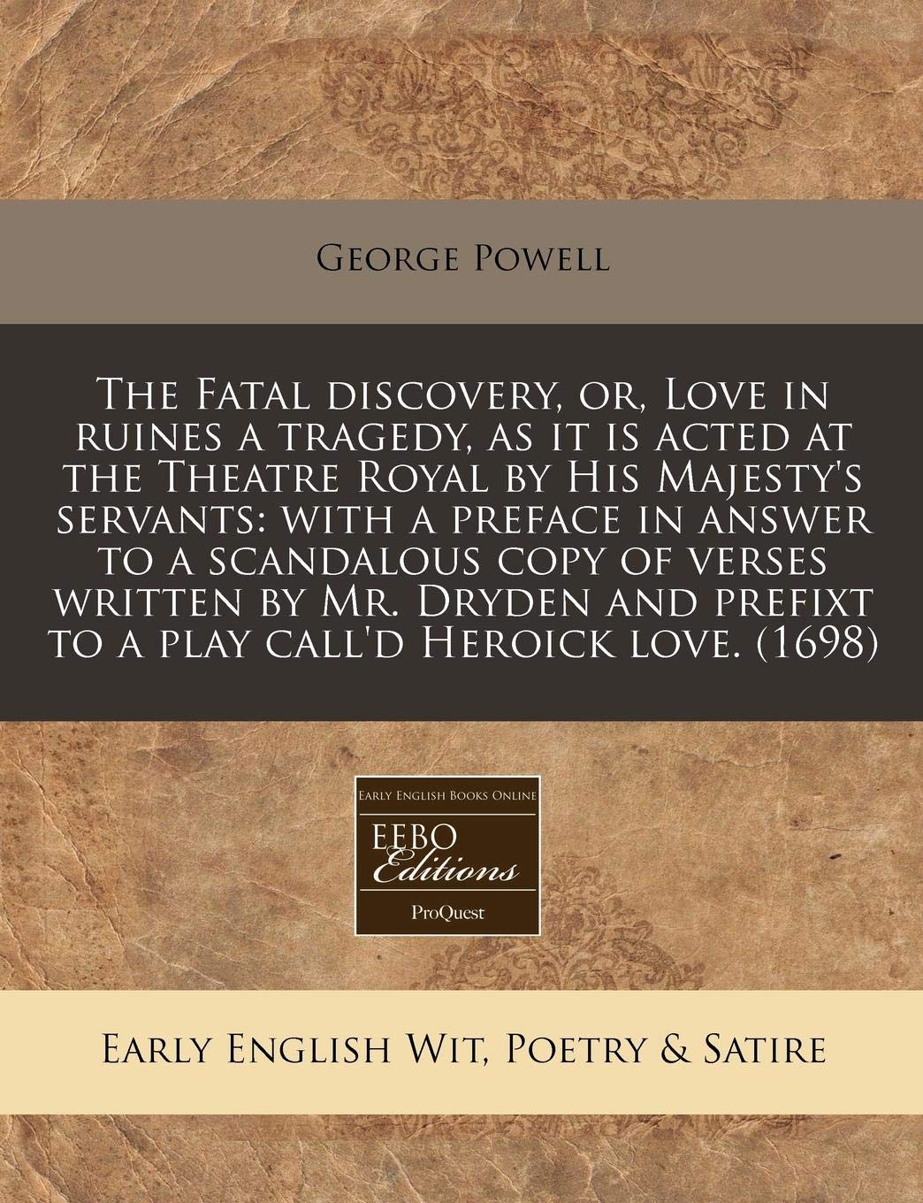 The Fatal Discovery, Or, Love in Ruines a Tragedy, as It Is Acted at the Theatre Royal by His Majesty's Servants: With a Preface in Answer to a ... Prefixt to a Play Call'd Heroick Love. (1698) Books