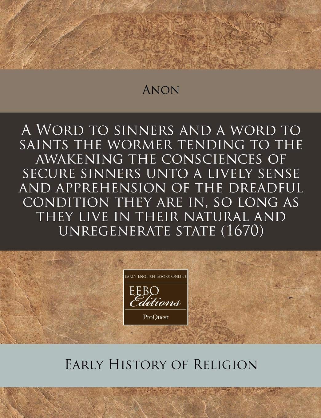 A Word to Sinners and a Word to Saints the Wormer Tending to the Awakening the Consciences of Secure Sinners Unto a Lively Sense and Apprehension of ... Their Natural and Unregenerate State (1670) Religion & Esotericism