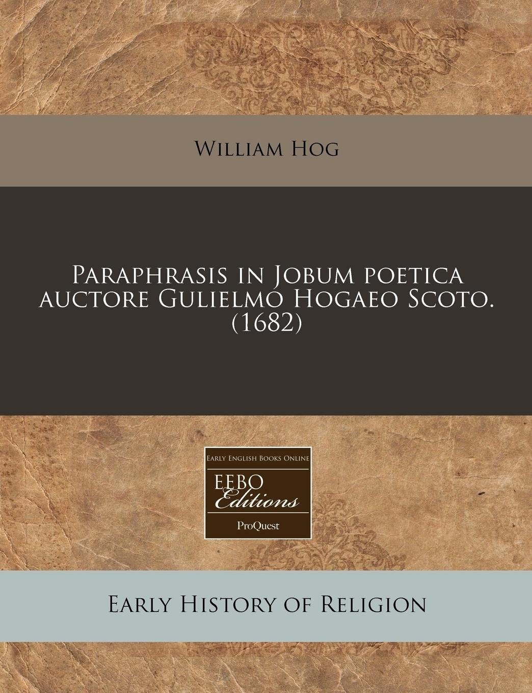 Paraphrasis in Jobum Poetica Auctore Gulielmo Hogaeo Scoto. (1682) Religion & Esotericism