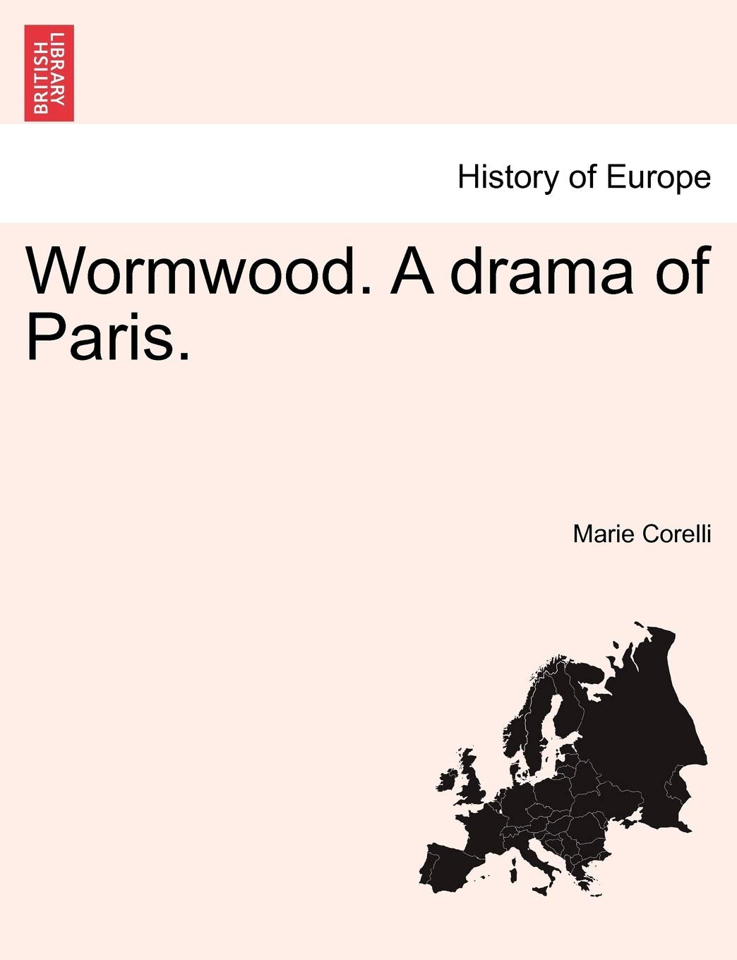 Wormwood. a Drama of Paris.Vol.III Politics & History