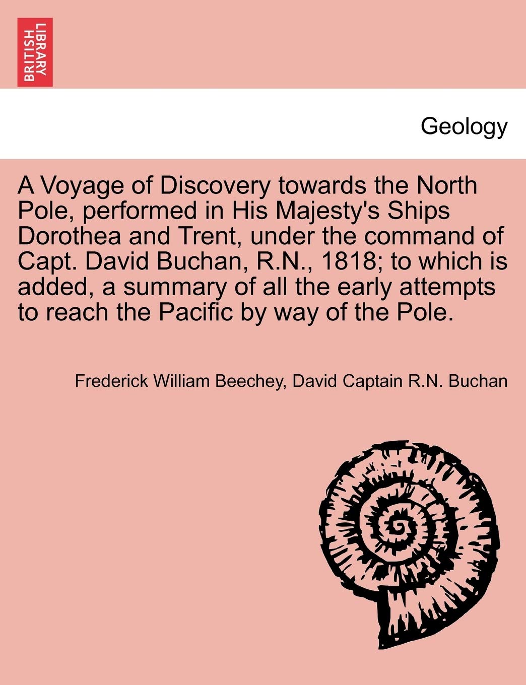 A Voyage of Discovery Towards the North Pole, Performed in His Majesty's Ships Dorothea and Trent, Under the Command of Capt. David Buchan, R.N., ... to Reach the Pacific by Way of the Pole. Geology & Geography