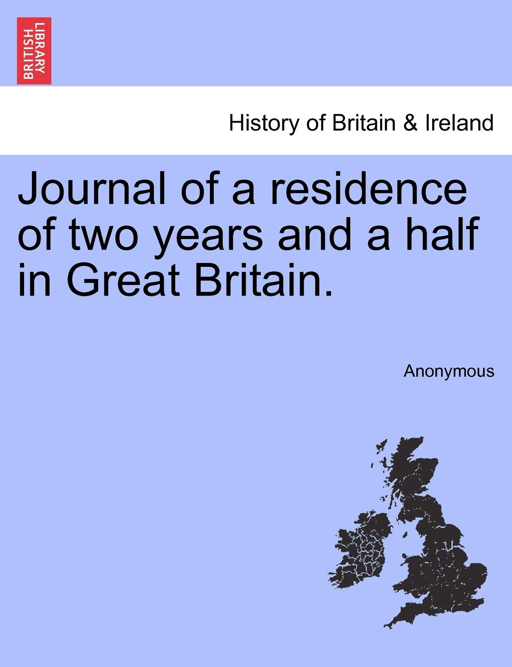 Journal of a residence of two years and a half in Great Britain. Politics & History