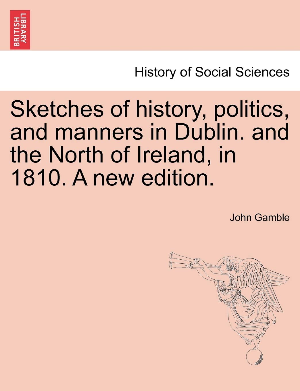 Sketches of History, Politics, and Manners in Dublin. and the North of Ireland, in 1810. a New Edition. Social Sciences