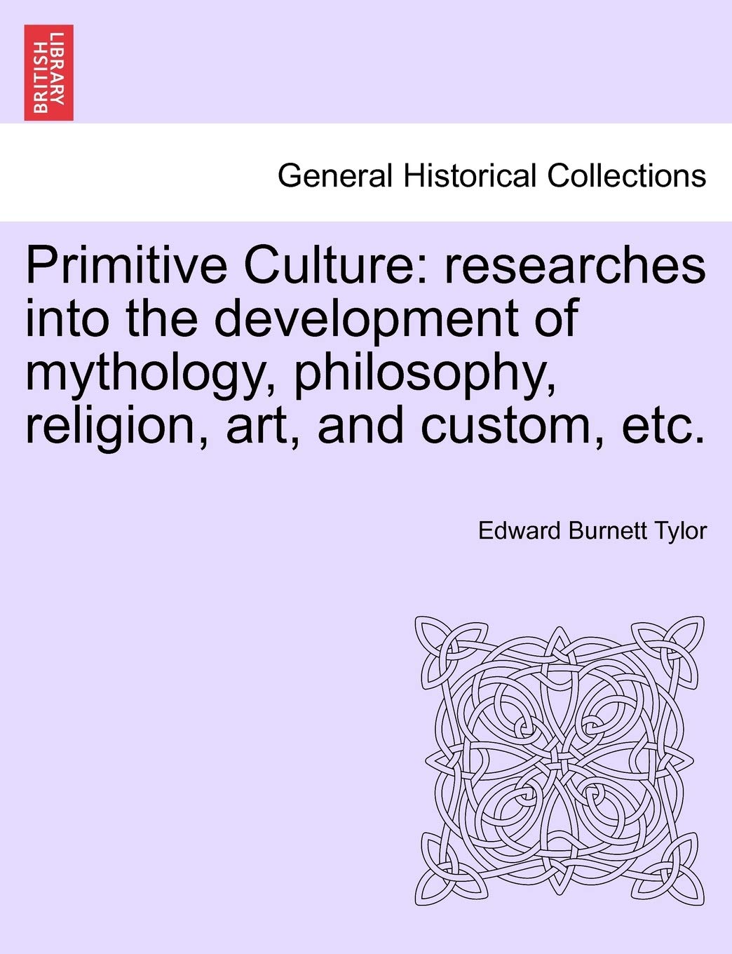 Primitive Culture: Researches Into the Development of Mythology, Philosophy, Religion, Art, and Custom, Etc. Vol. II. Third Edition, Revised. Politics & History