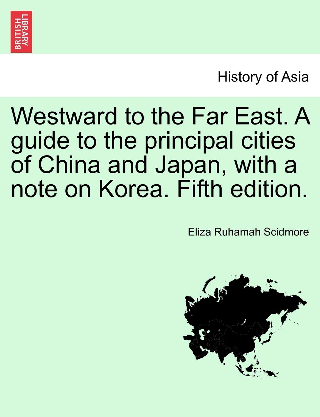Westward to the Far East. a Guide to the Principal Cities of China and Japan, with a Note on Korea. Fifth Edition. Politics & History