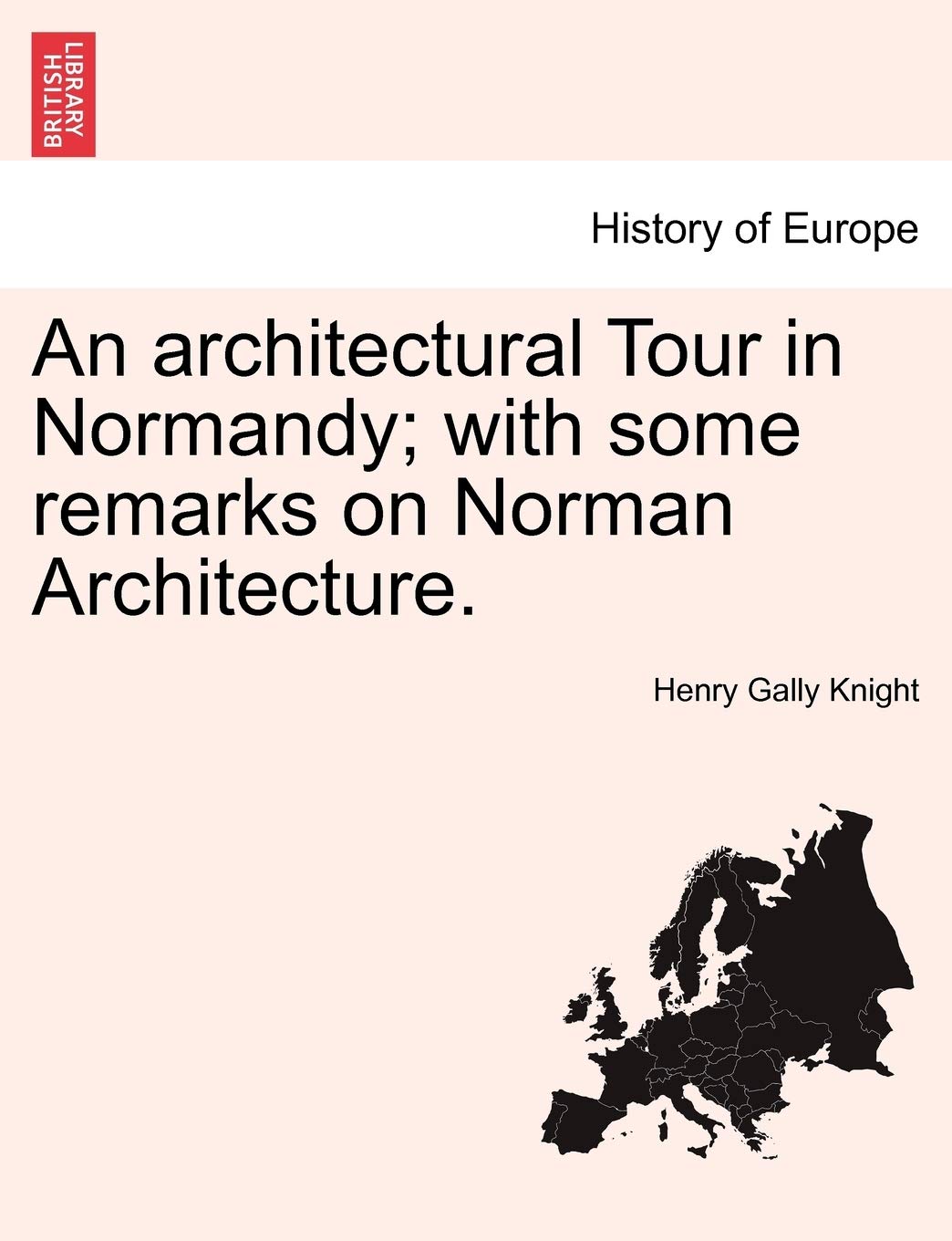 An Architectural Tour in Normandy; With Some Remarks on Norman Architecture. Politics & History