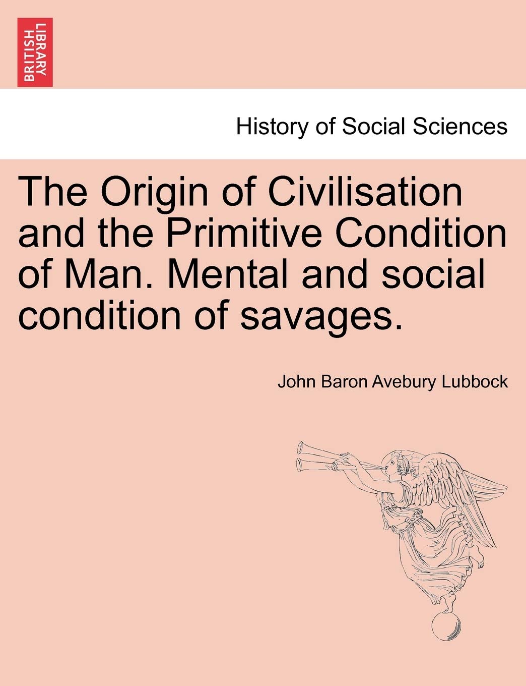 The Origin of Civilisation and the Primitive Condition of Man. Mental and Social Condition of Savages. Books