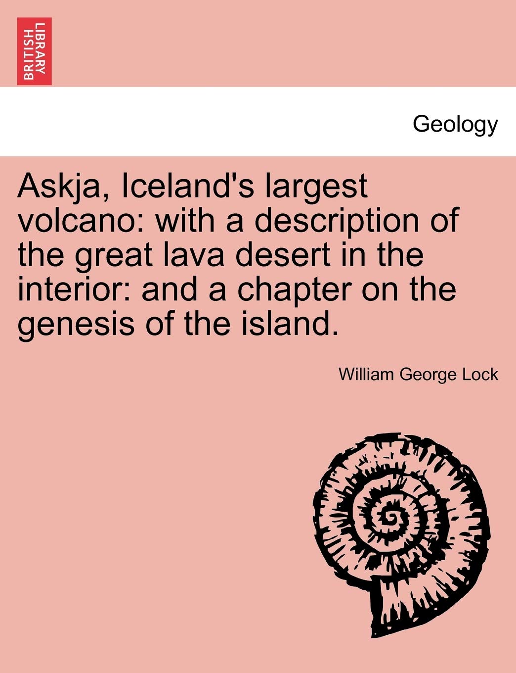 Askja, Iceland's Largest Volcano: With a Description of the Great Lava Desert in the Interior: And a Chapter on the Genesis of the Island. Geology & Geography