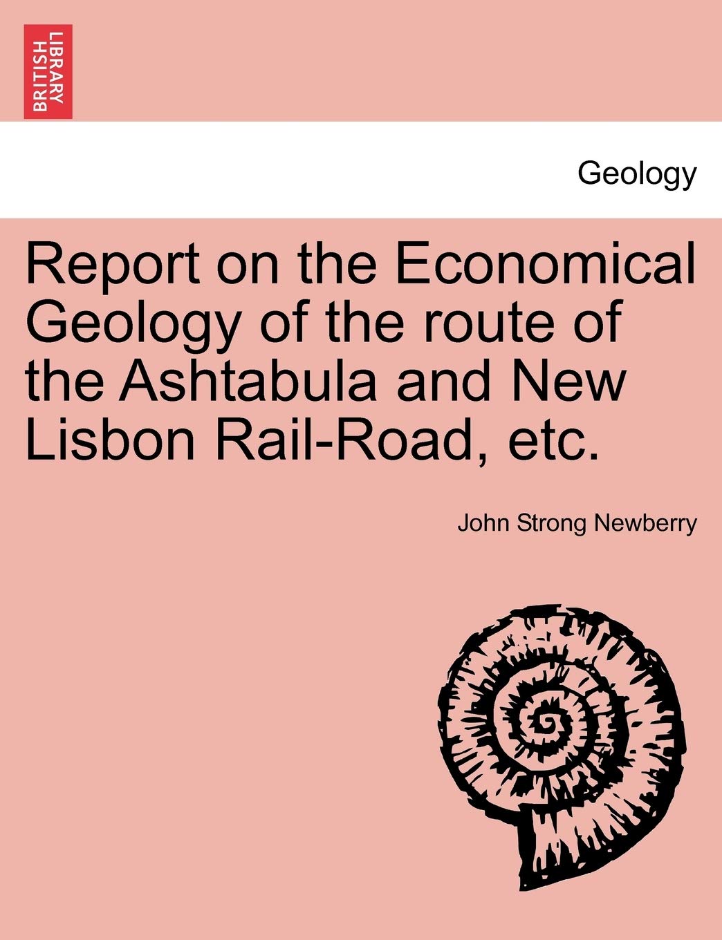 Report on the Economical Geology of the Route of the Ashtabula and New Lisbon Rail-Road, Etc. Geology & Geography