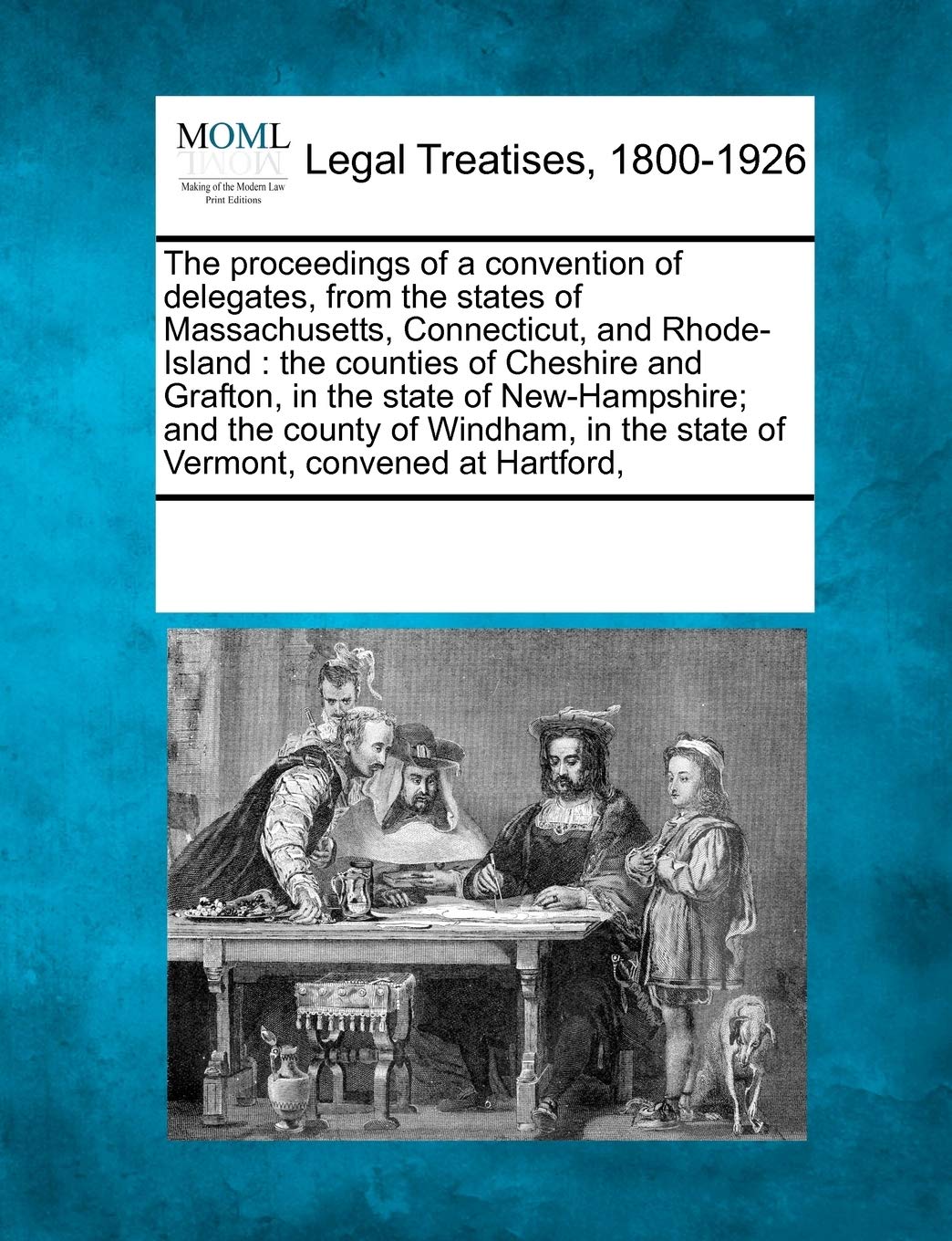 The Proceedings of a Convention of Delegates, from the States of Massachusetts, Connecticut, and Rhode-Island: The Counties of Cheshire and Grafton, ... the State of Vermont, Convened at Hartford, Law