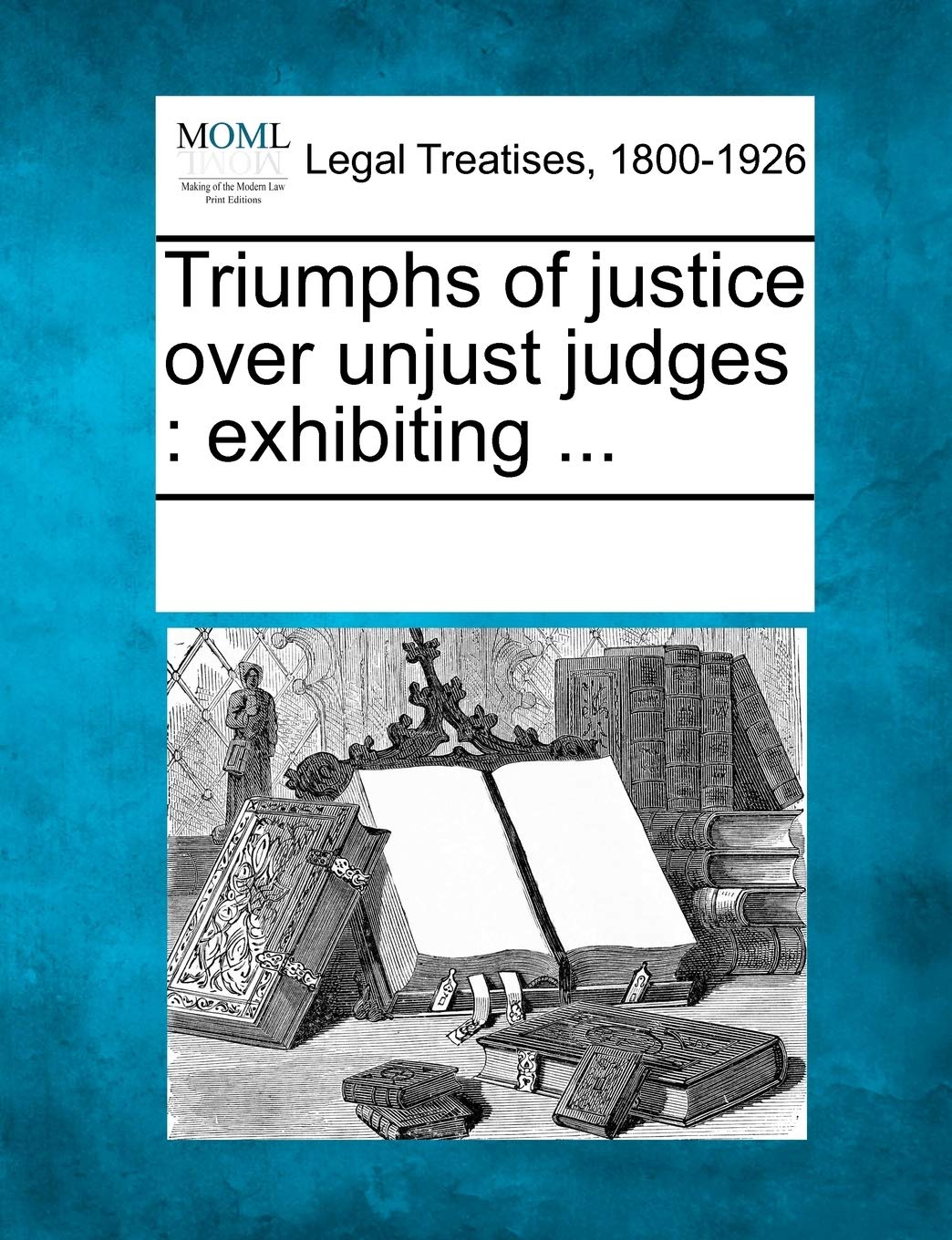 Triumphs of Justice Over Unjust Judges: Exhibiting ... Law