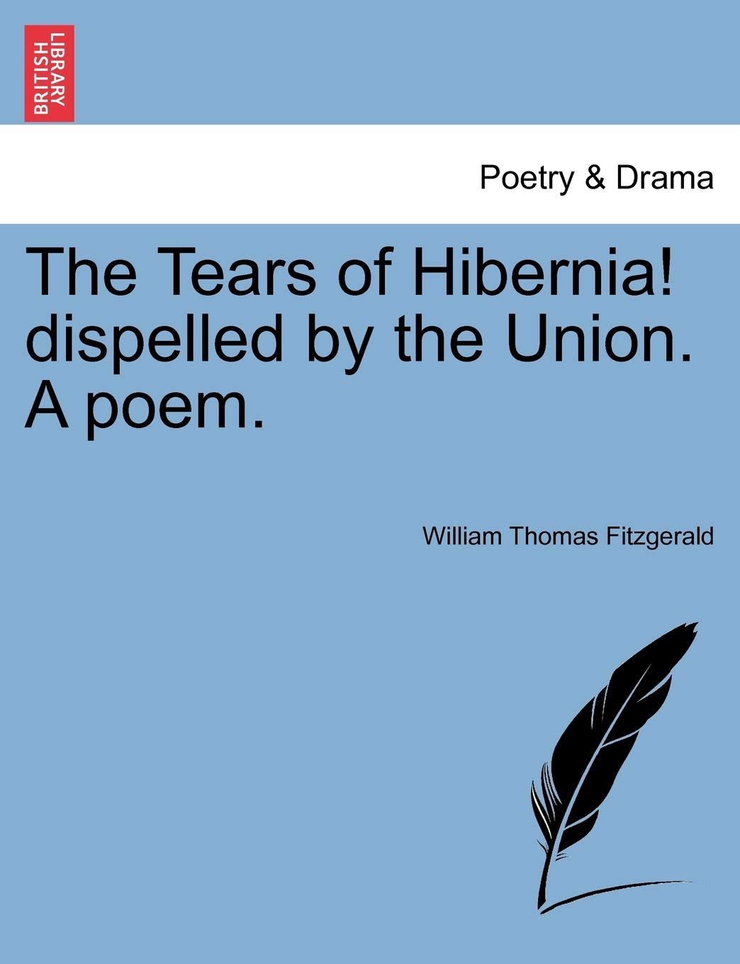 The Tears of Hibernia! Dispelled by the Union. a Poem. book
