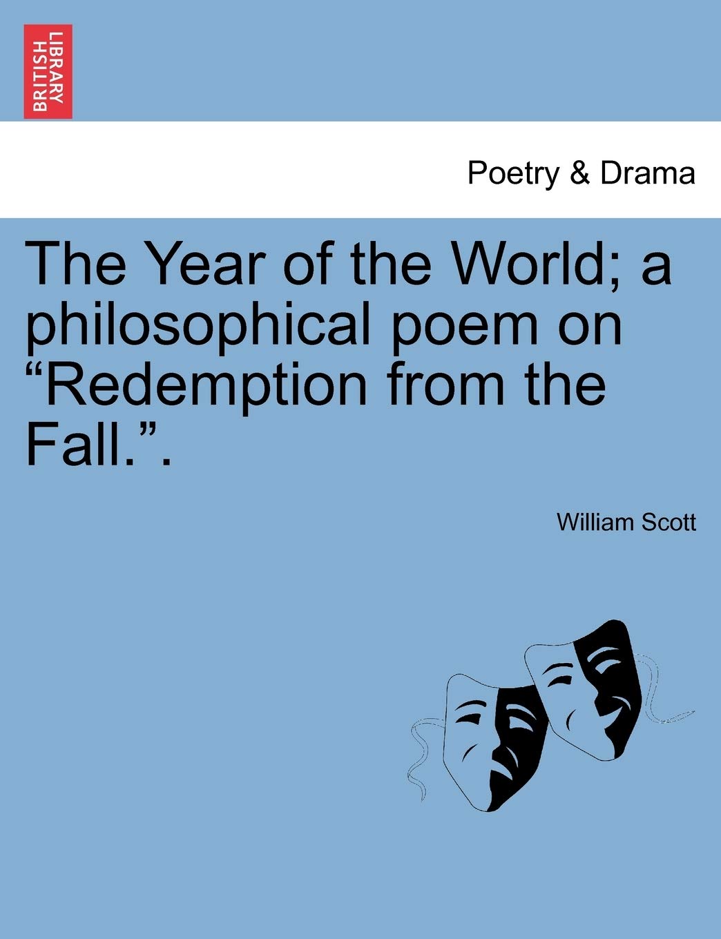 The Year of the World; A Philosophical Poem on "Redemption from the Fall.." Drama