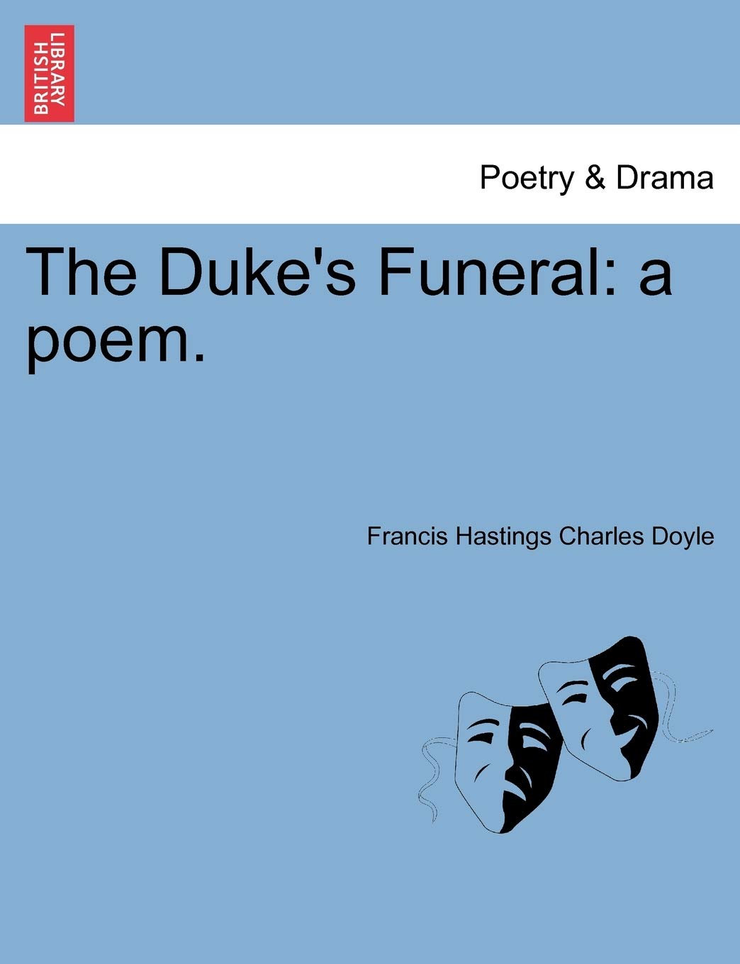 The Duke's Funeral: A Poem. Drama