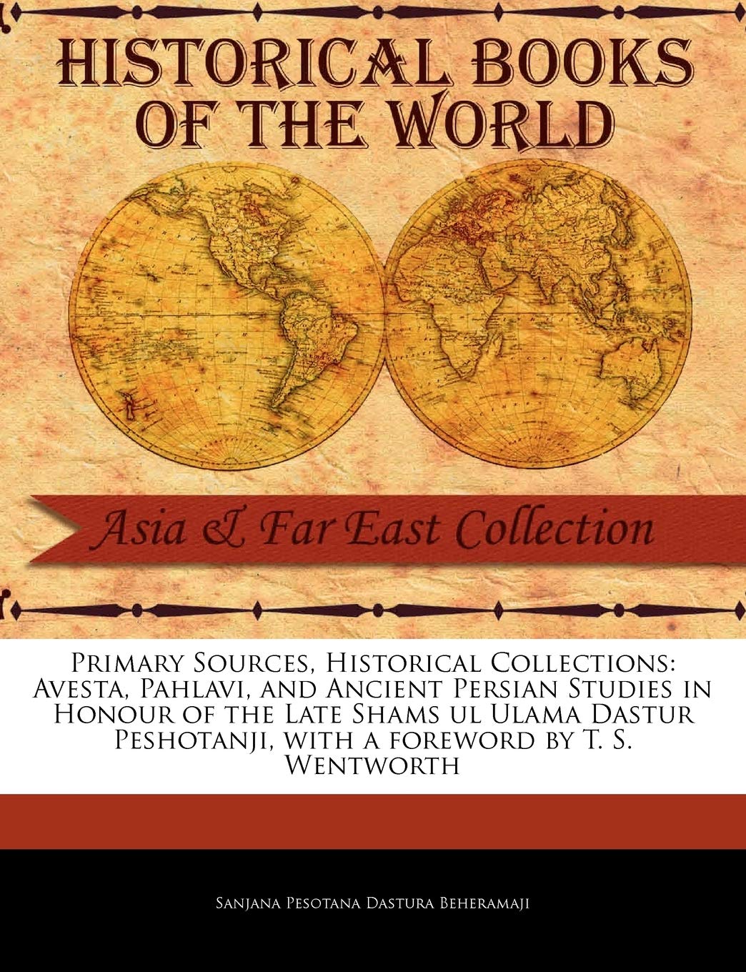 Avesta, Pahlavi, and Ancient Persian Studies in Honour of the Late Shams UL Ulama Dastur Peshotanji Social Sciences