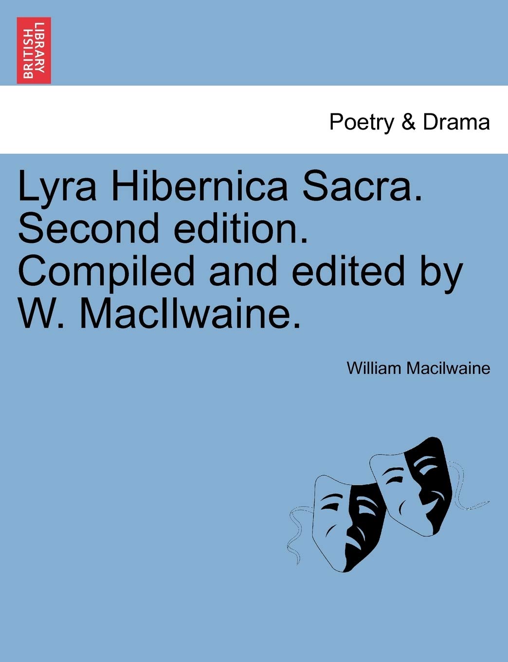 Lyra Hibernica Sacra. Second Edition. Compiled and Edited by W. Macilwaine. Drama