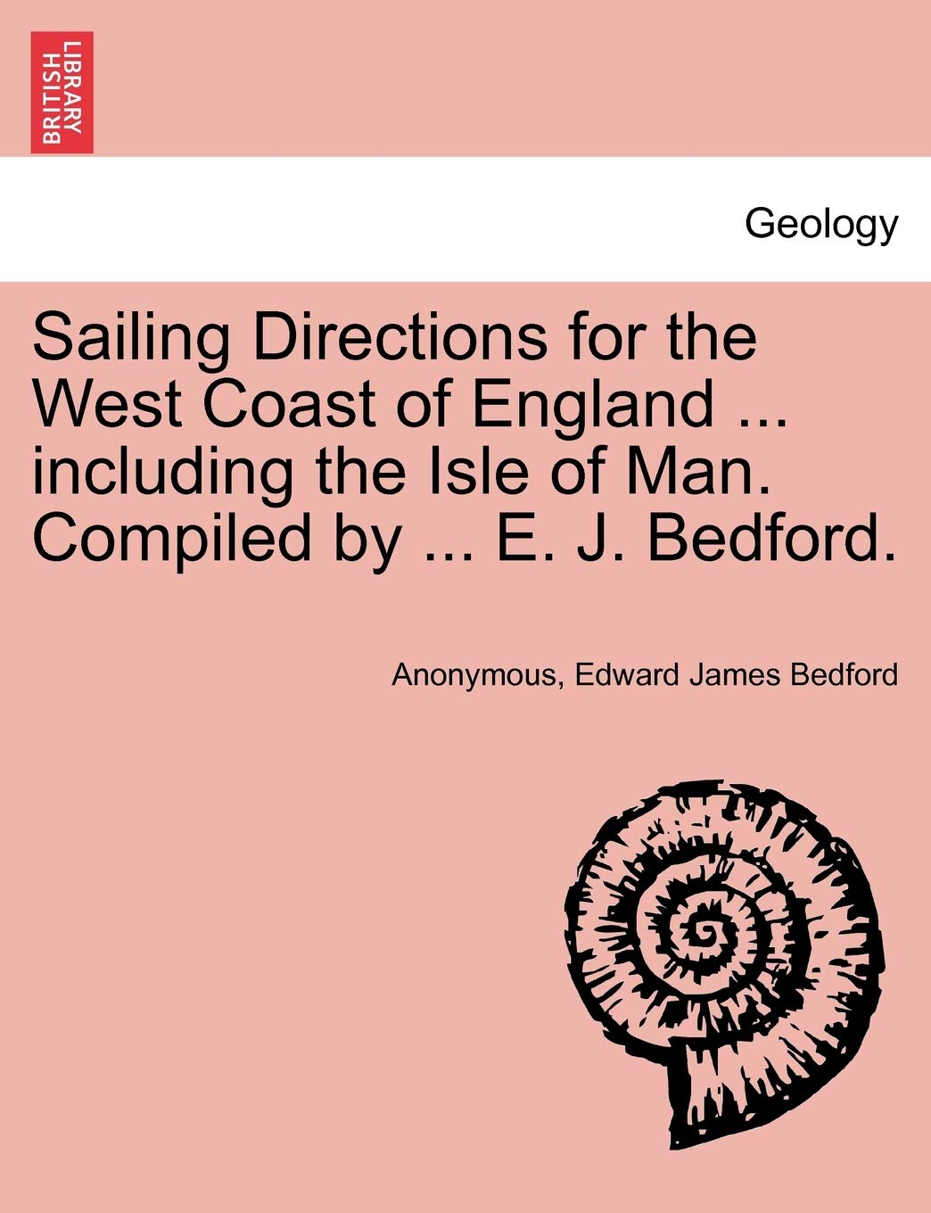 Sailing Directions for the West Coast of England ... Including the Isle of Man. Compiled by ... E. J. Bedford. book