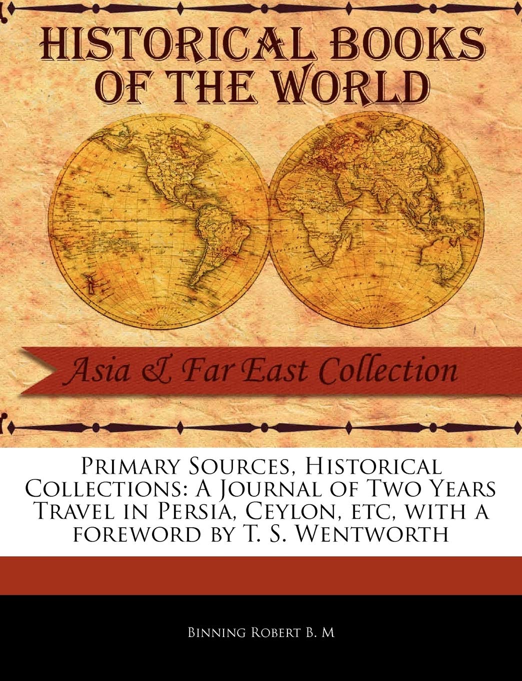 A Journal of Two Years Travel in Persia, Ceylon, Etc (Primary Sources, Historical Collections) Social Sciences