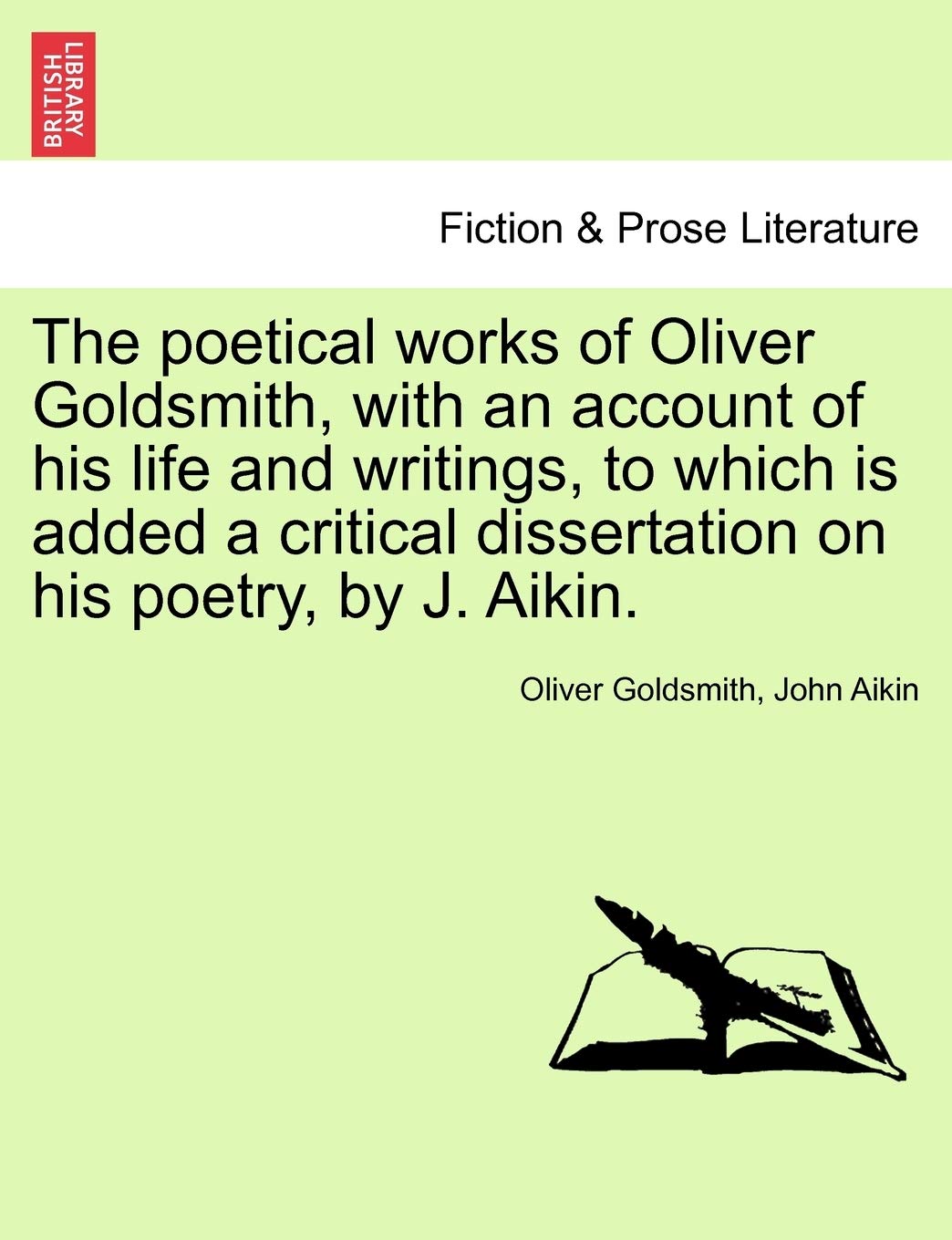 The Poetical Works of Oliver Goldsmith, with an Account of His Life and Writings, to Which Is Added a Critical Dissertation on His Poetry, by J. Aikin. Contemporary literature Books