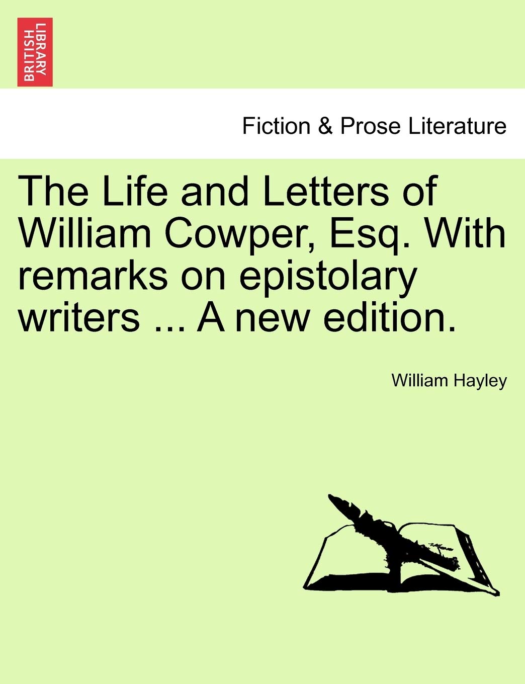 The Life and Letters of William Cowper, Esq. with Remarks on Epistolary Writers ... a New Edition. Contemporary literature