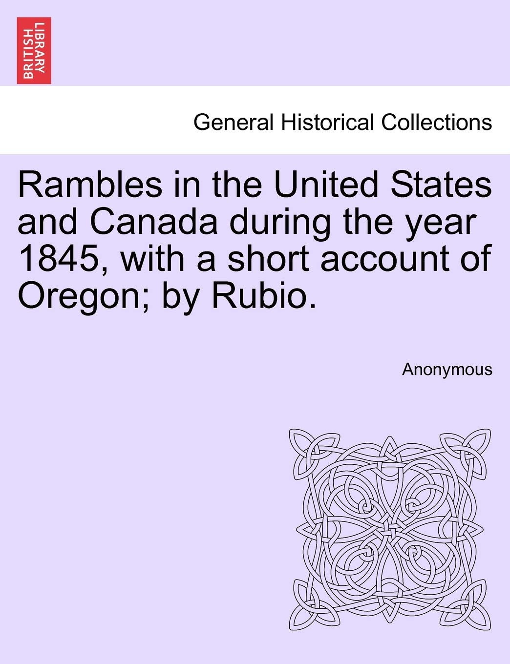 Rambles in the United States and Canada During the Year 1845, with a Short Account of Oregon; By Rubio. Politics & History