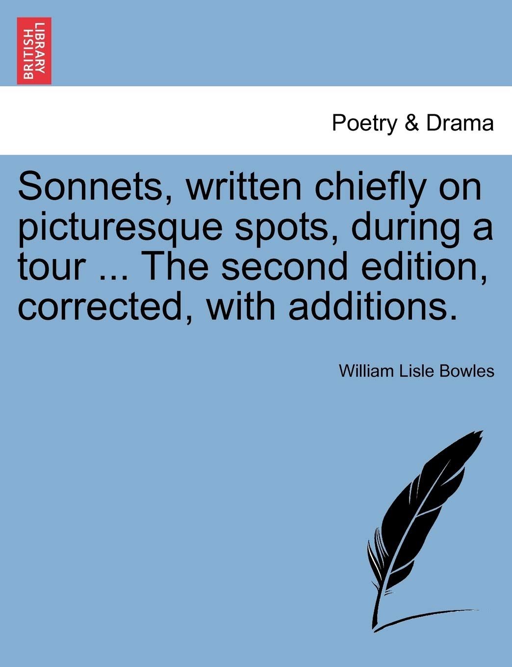 Sonnets, Written Chiefly on Picturesque Spots, During a Tour ... the Second Edition, Corrected, with Additions. Drama