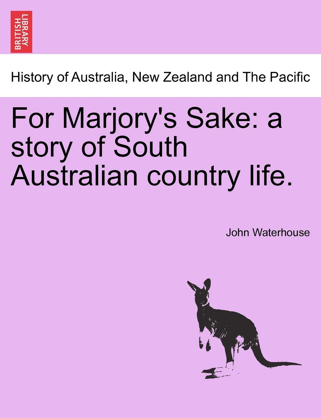 For Marjory's Sake: A Story of South Australian Country Life. Politics & History