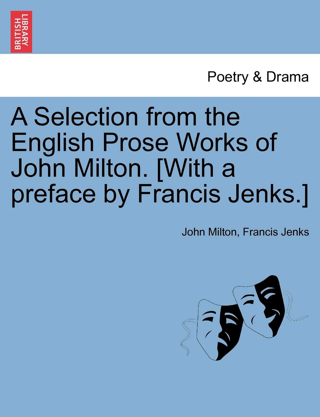A Selection from the English Prose Works of John Milton. Drama