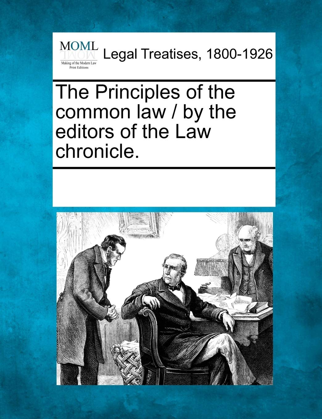 The Principles of the Common Law / By the Editors of the Law Chronicle. Law
