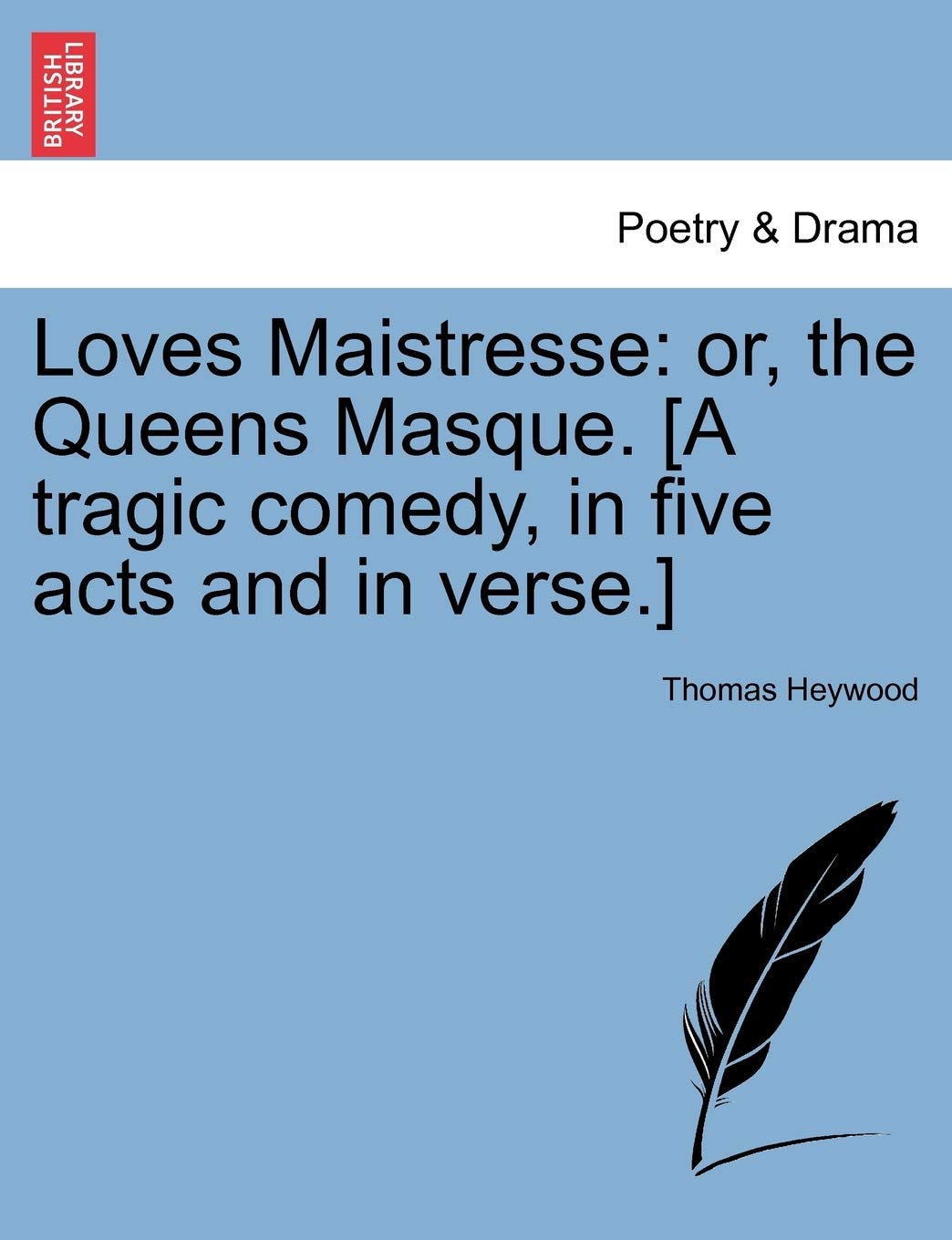 Loves Maistresse: Or, the Queens Masque. Drama