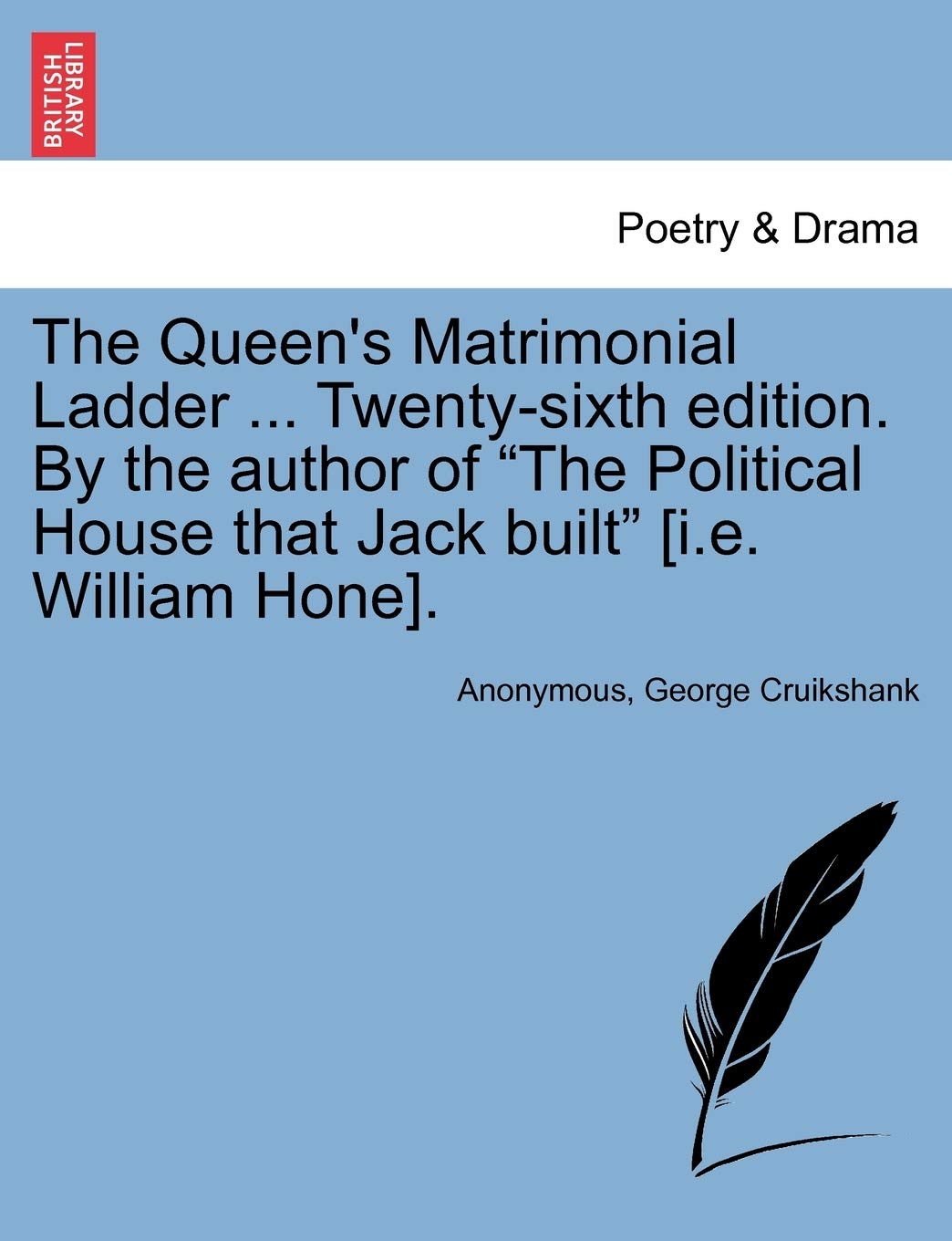 The Queen's Matrimonial Ladder ... Twenty-Sixth Edition. by the Author of the Political House That Jack Built . Drama