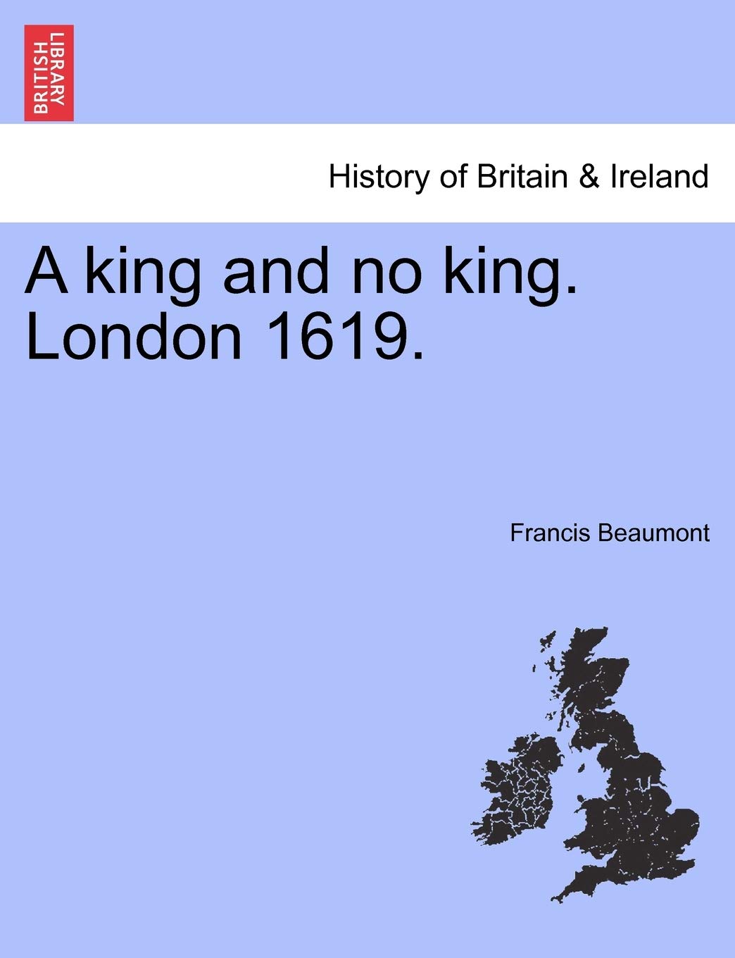 A King and No King. London 1619. Drama