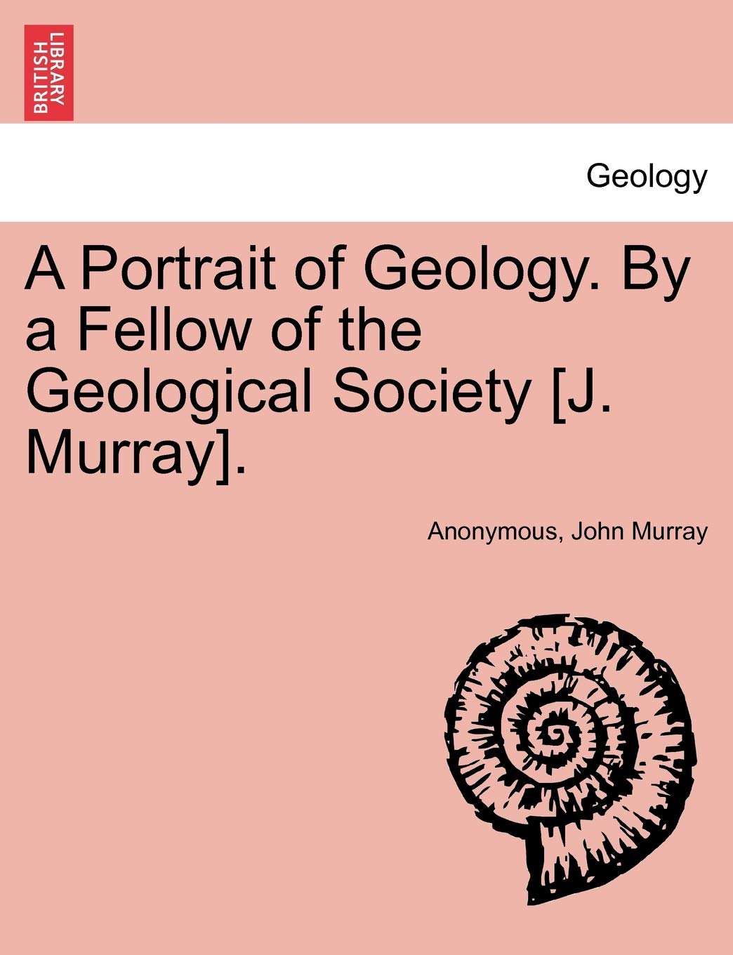 A Portrait of Geology. by a Fellow of the Geological Society . Geology & Geography