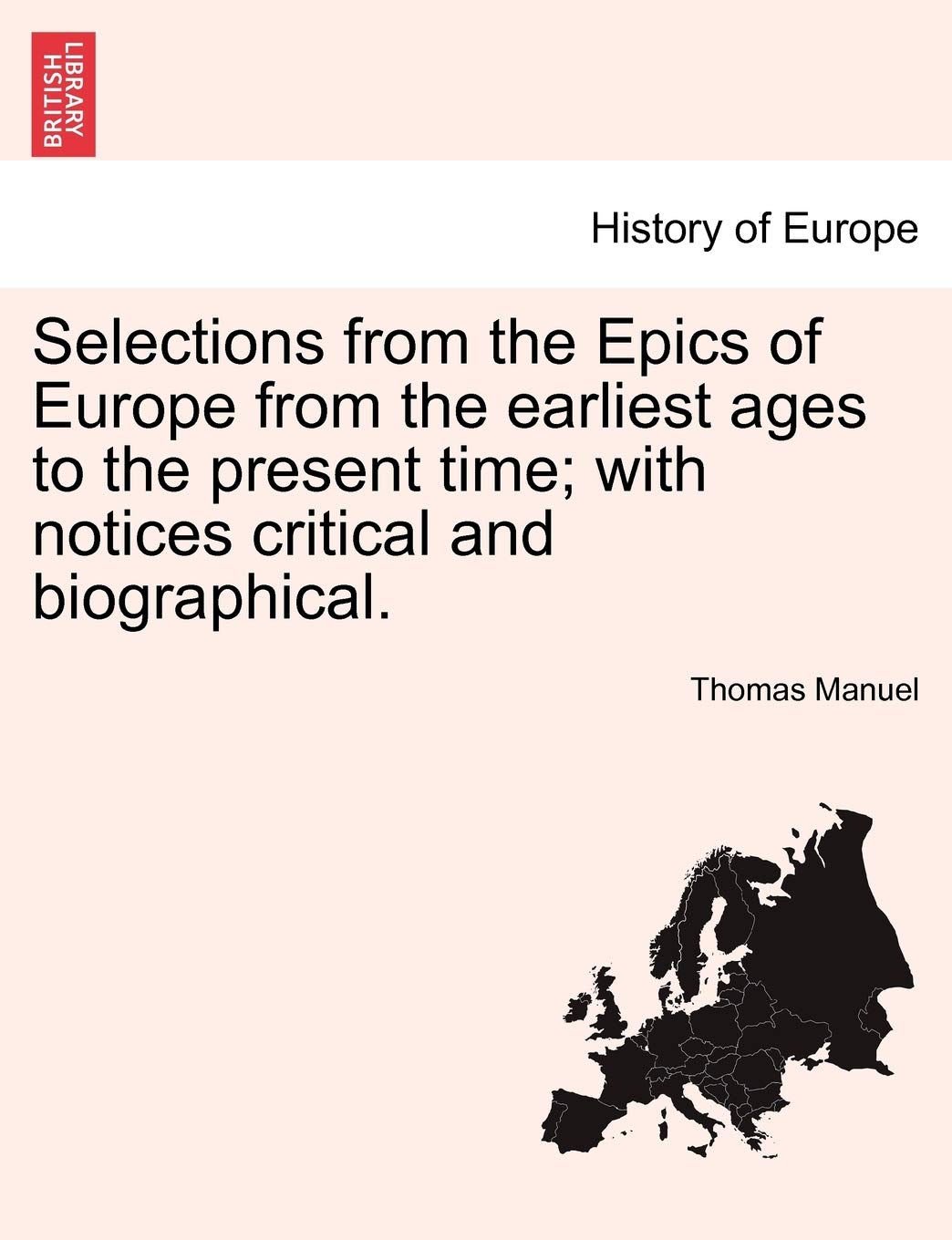 Selections from the Epics of Europe from the Earliest Ages to the Present Time; With Notices Critical and Biographical. Politics & History