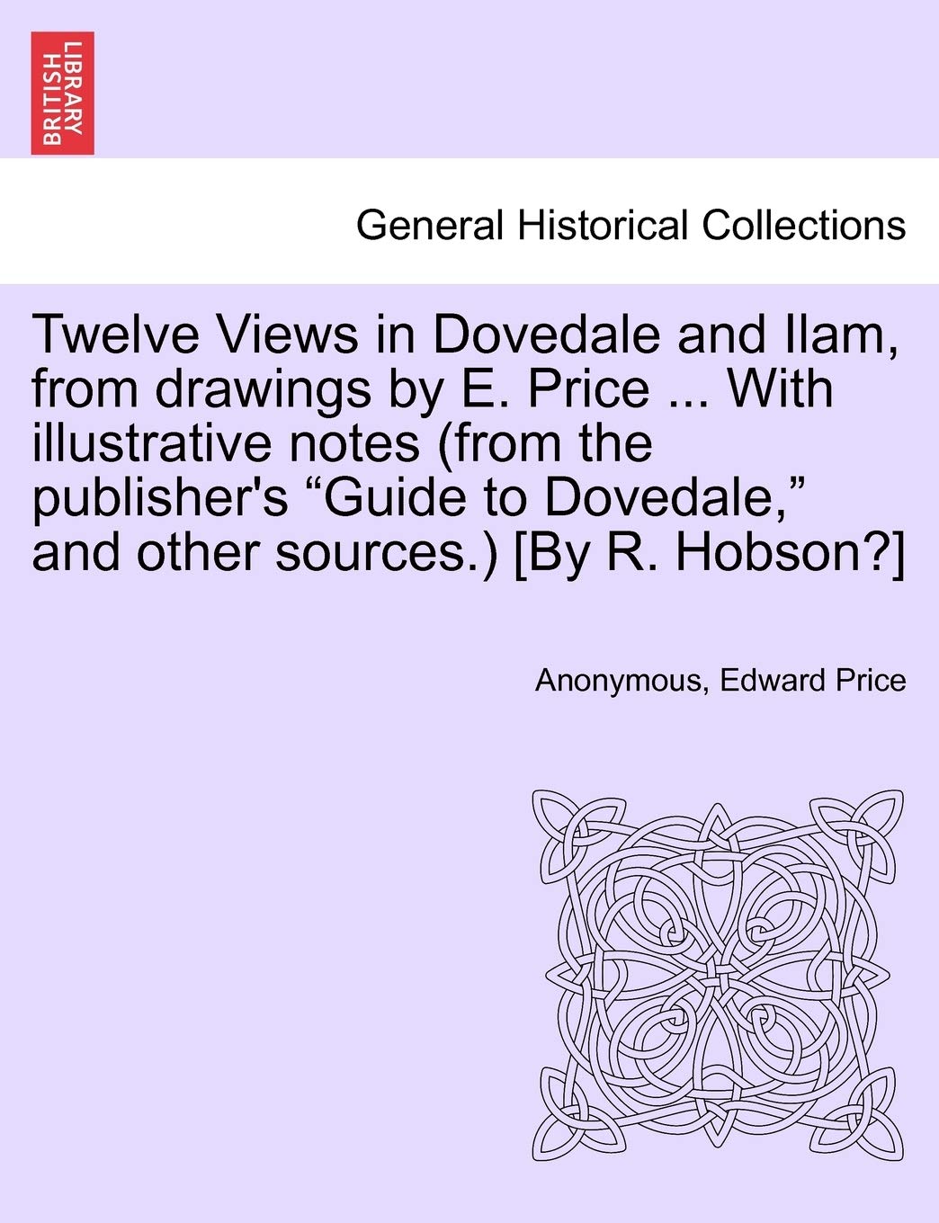 Twelve Views in Dovedale and Ilam, from Drawings by E. Price ... with Illustrative Notes (from the Publisher's Guide to Dovedale, and Other Sources.) Politics & History