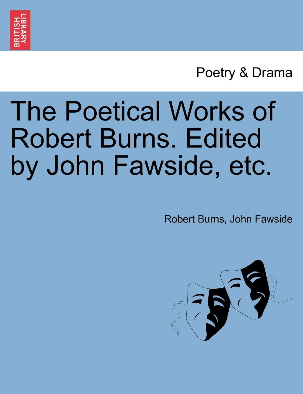 The Poetical Works of Robert Burns. Edited by John Fawside, etc. Drama