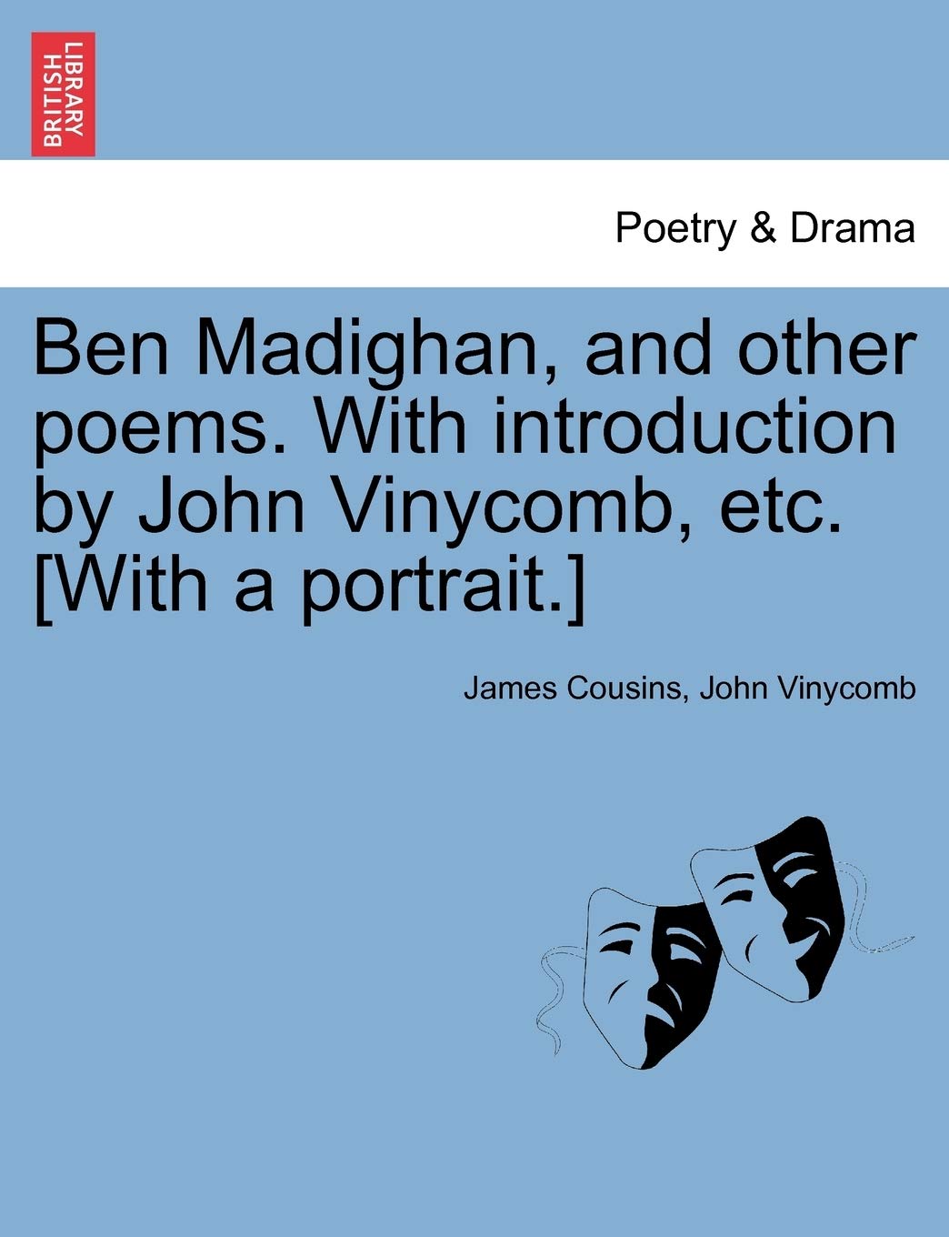 Ben Madighan, and Other Poems. with Introduction by John Vinycomb, Etc. Drama