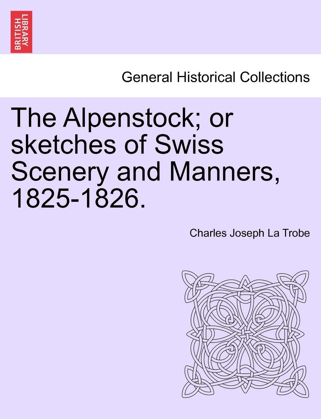 The Alpenstock; Or Sketches of Swiss Scenery and Manners, 1825-1826. Politics & History