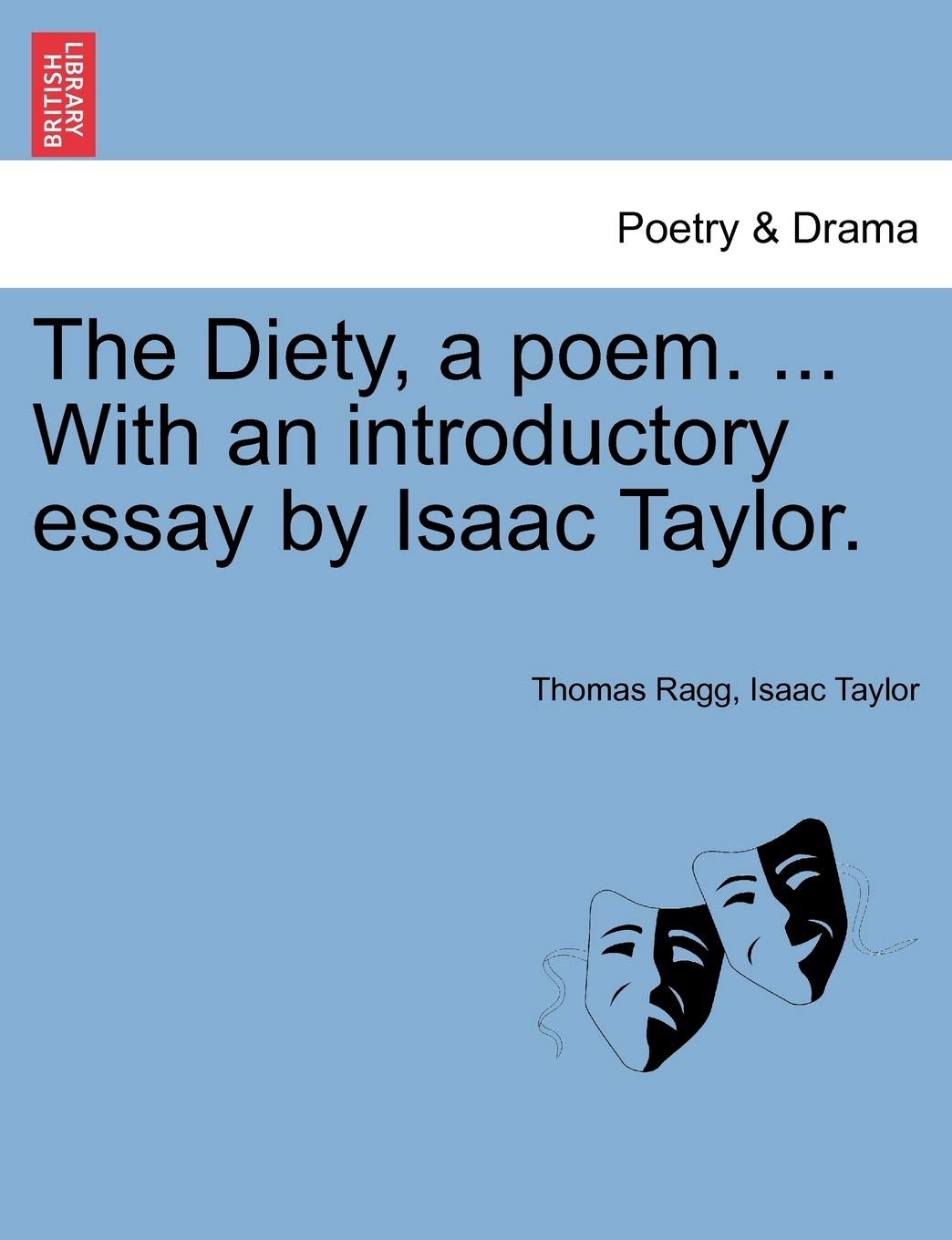 The Diety, a Poem. ... with an Introductory Essay by Isaac Taylor. Drama