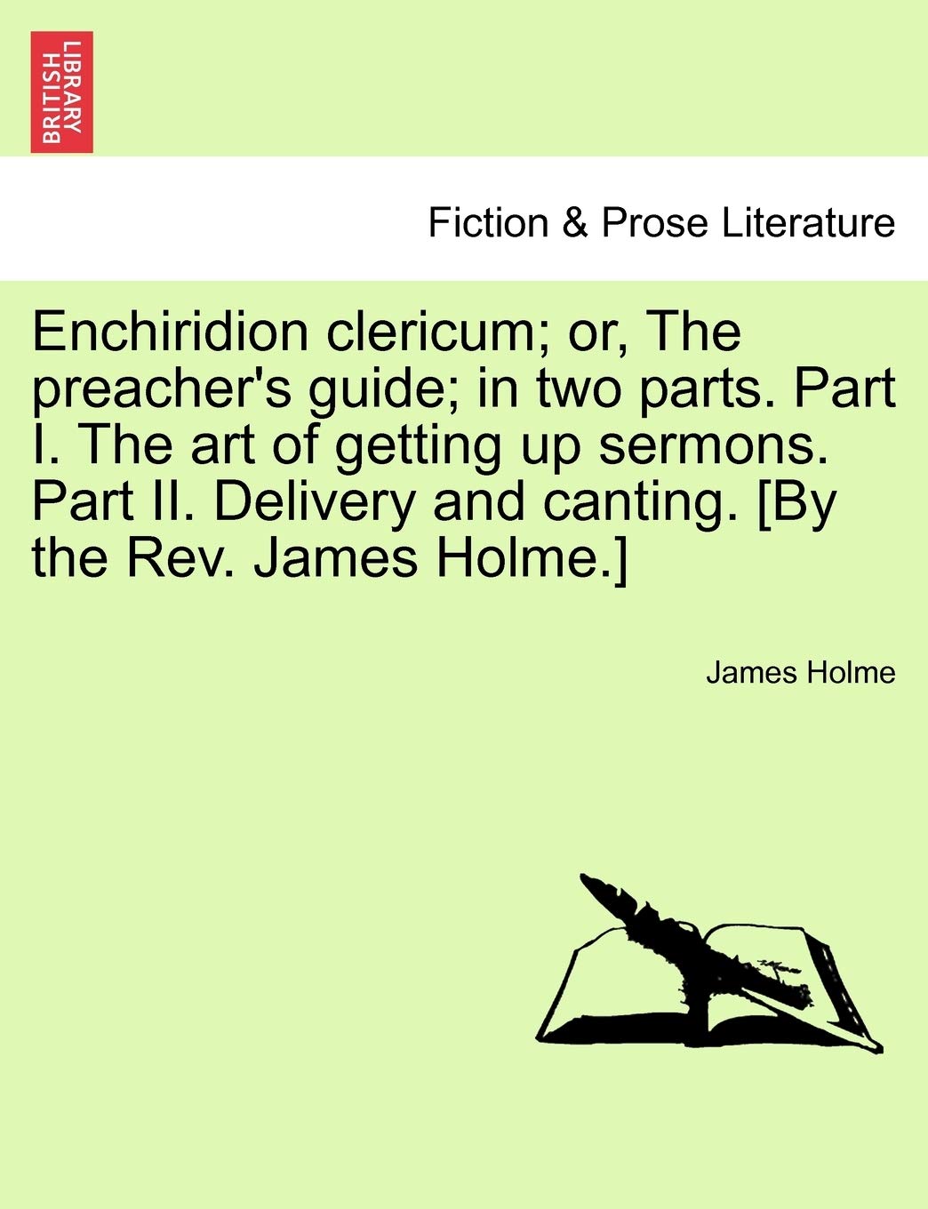 Enchiridion Clericum; Or, the Preacher's Guide; In Two Parts. Part I. the Art of Getting Up Sermons. Part II. Delivery and Canting. Contemporary literature Books