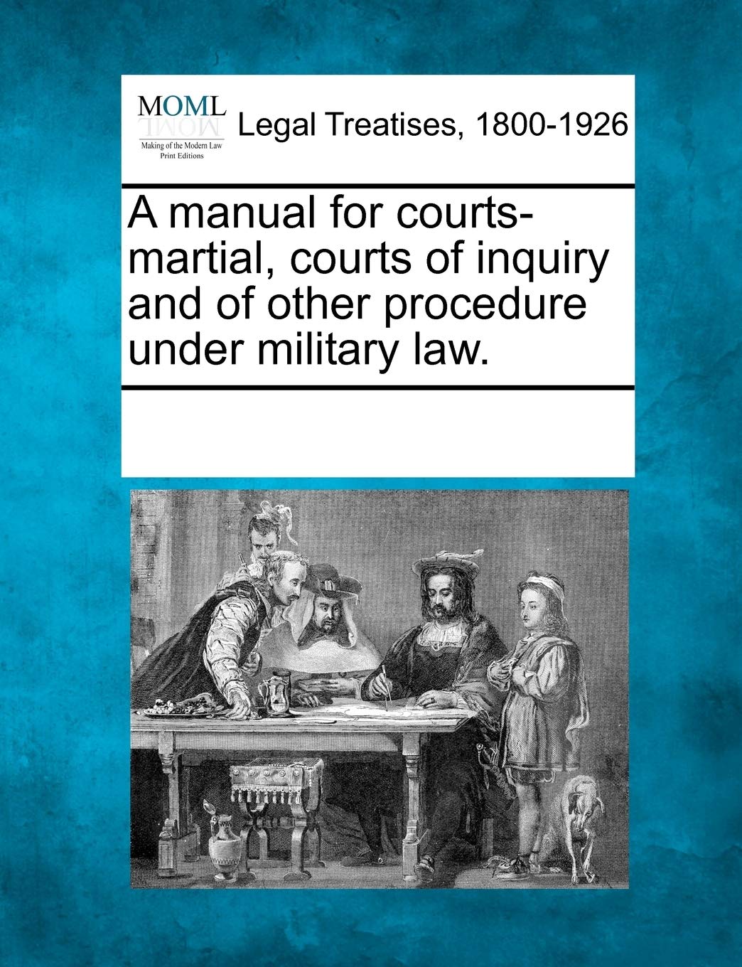 A Manual for Courts-Martial, Courts of Inquiry and of Other Procedure Under Military Law. Law