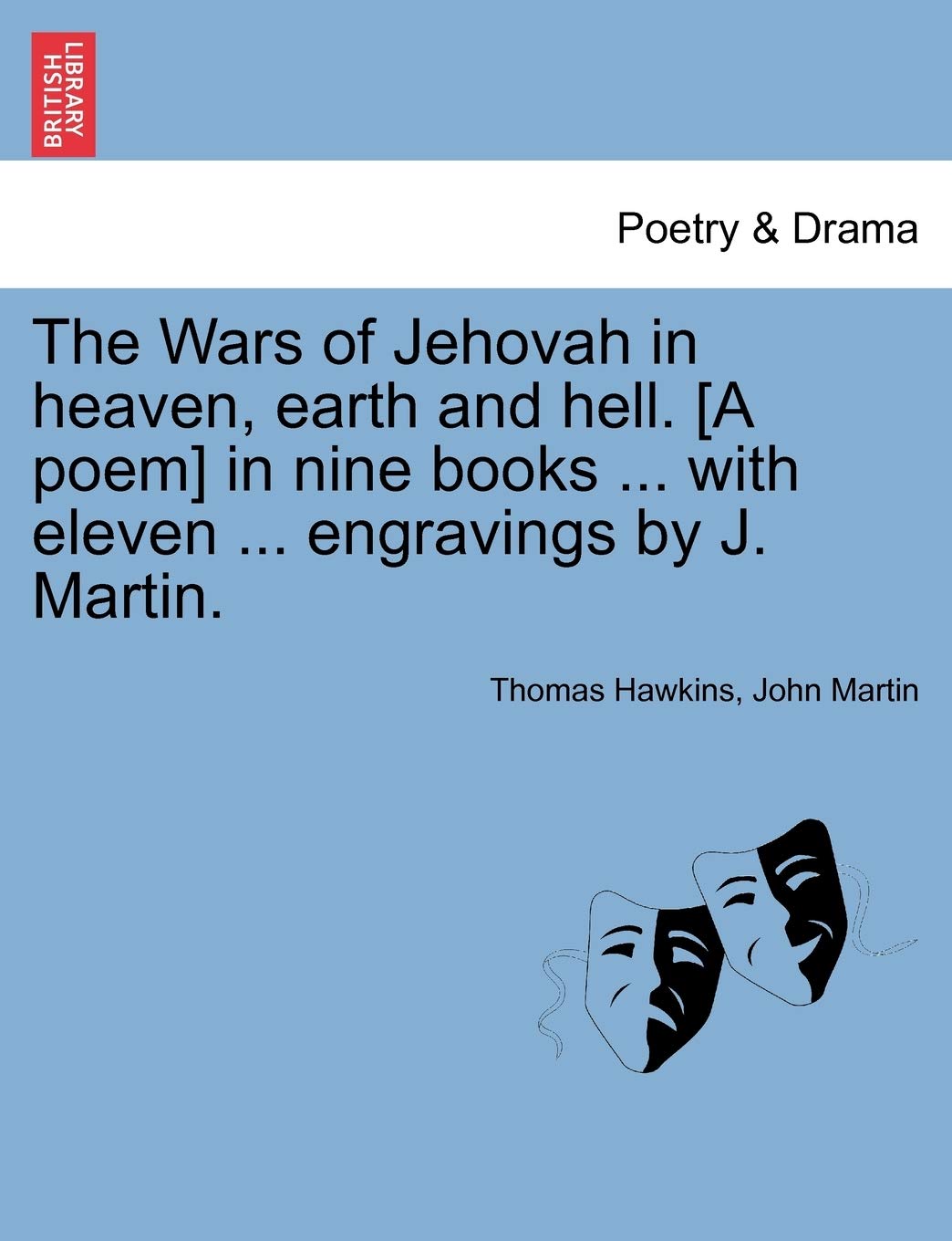 The Wars of Jehovah in Heaven, Earth and Hell. in Nine Books ... with Eleven ... Engravings by J. Martin. Drama